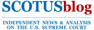 SCOTUSblog - Independent News & Analysis on the U.S. Supreme Court SCOTUSblog - Independent News & Analysis on the U.S. Supreme Court