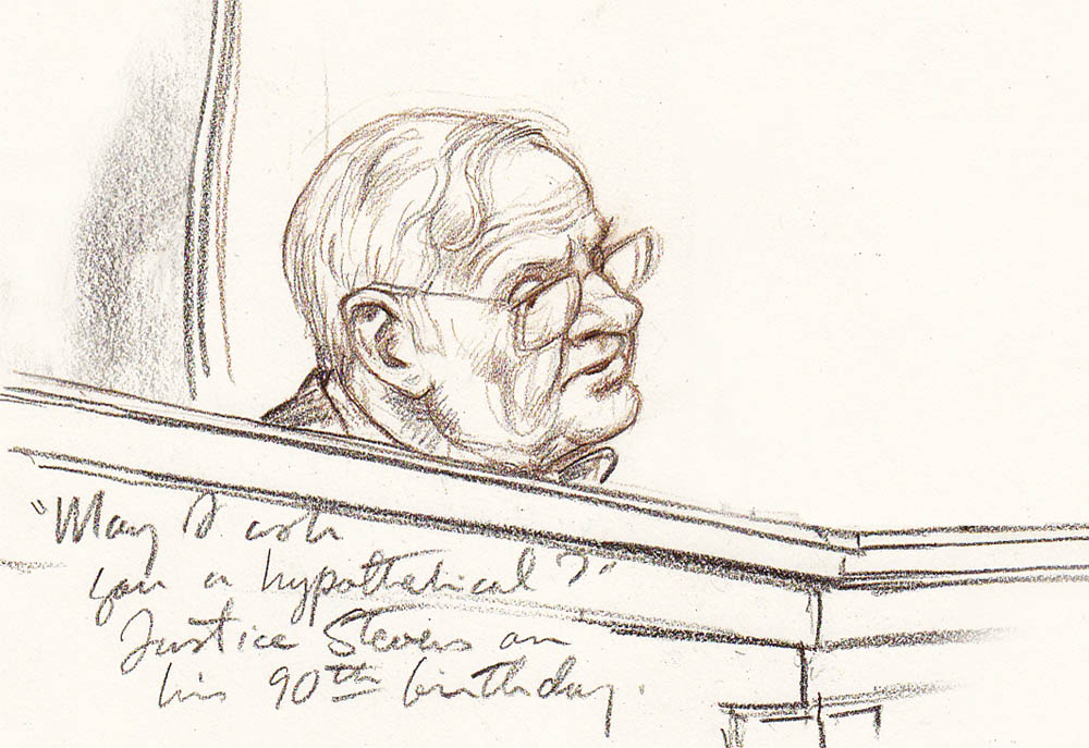 pencil sketch of man behind judicial bench. text reads: "May I ask you a hypothetical, Justice Stevens on his 90th birthday."
